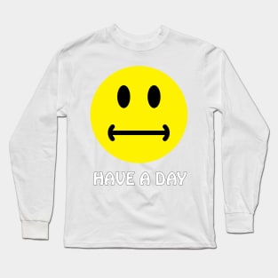 Have a day. :-| Long Sleeve T-Shirt